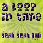 cover: Yeah Yeah Noh - In A Loop In Time