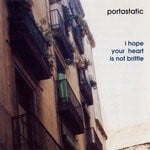 cover: Portastatic - I Hope Your Heart Is Not Brittle