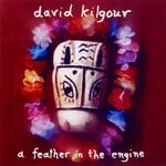 cover: David Kilgour - A Feather In The Engine