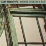 cover: East River Pipe - Shining Hours In A Can