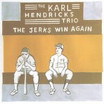 cover: The Karl Hendricks Trio - The Jerks Win Again