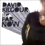 cover: David Kilgour - The Far Now