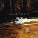 cover: M. Ward - To Go Home