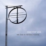 cover: East River Pipe - We Live In Rented Rooms