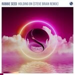 cover: Robbie Seed - Holding On (Steve Brian Remix)