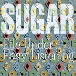 cover: Sugar - File Under: Easy Listening (Remastered)