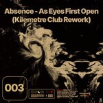 cover: Absence - As Eyes First Open (Kilometre Club Rework)