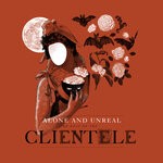 cover: The Clientele - Alone & Unreal: The Best Of The Clientele (Deluxe Version)