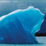 cover: Imperial Teen - Now We Are Timeless