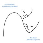 cover: Dragos Ilie|Tim Brace - Love's Wisdom: 4 Pieces For Solo Guitar