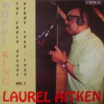 cover: Laurel Aitken - Woppi King: The Early Reggae Years 1968 - 1969, Vol 1