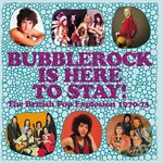 cover: Various - Bubblerock Is Here To Stay! The British Pop Explosion 1970-73