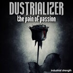 cover: Dustrializer - The Pain Of Passion