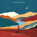 cover: Me And My Friends - Before I Saw The Sea