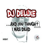 cover: Dj Deluxe - And You Thought I Was Dead...