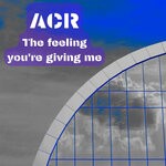 cover: Acr - The Feeling You're Giving Me