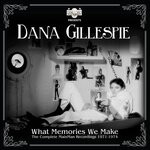 cover: Dana Gillespie - What Memories We Make: The Complete Mainman Recordings (1971-1974)