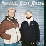 cover: T E S T P R E S S|Various - Shall Not Fade: T E S T P R E S S (unmixed tracks)