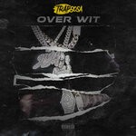 cover: Trapsosa - Over Wit (Explicit)