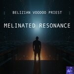 cover: Belizian Voodoo Priest - Melinated Resonance