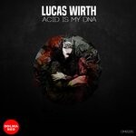 cover: Lucas Wirth - Acid Is My DNA