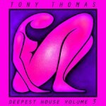 cover: Tony Thomas - Tony Thomas Deepest House, Vol 3