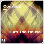 cover: Oomloud - Burn The House