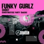 cover: Funky Gurlz - Shout (Ghostbusterz Party Smash)