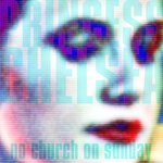 cover: Princess Chelsea - No Church On Sunday/Digital Dream Girl