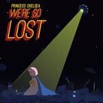 cover: Princess Chelsea - We're So Lost