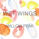 cover: Wet Wings - Willow Peak