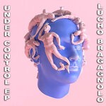 cover: Lucho Bragagnolo - Under Control EP