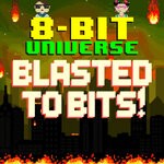 cover: 8 Bit Universe - Blasted To Bits! (Explicit)