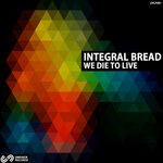 cover: Integral Bread - We Die To Live