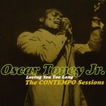 cover: Oscar Toney Jr. - Loving You Too Long: The Contempo Sessions