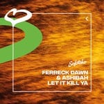 cover: Ashibah|Ferreck Dawn - Let It Kill Ya (Extended Mix)