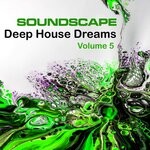 cover: Soundscape - Soundscape Deep House Dreams, Vol 5