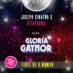 cover: Gloria Gaynor|Joseph Sinatra|Zetaphunk - First Be A Woman (New Version 2K22)