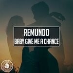 cover: Remundo - Baby Give Me A Chance