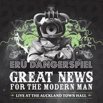 cover: Eru Dangerspiel - Great News For The Modern Man (Live At The Auckland Town Hall, 2009)