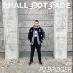 cover: Pj Bridger|Various - Shall Not Fade: PJ Bridger (DJ Mix)