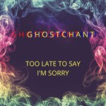 cover: Ghostchant - Too Late To Say I'm Sorry