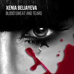 cover: Xenia Beliayeva - Blood Sweat & Tears