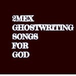 cover: 2mex - Ghostwriting Songs For God (Explicit)