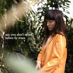 cover: Taken By Trees - Say You Don't Mind