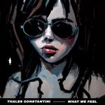 cover: Thales Constantini - What We Feel