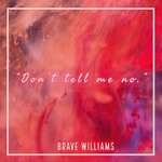 cover: Brave Williams - Don't Tell Me No