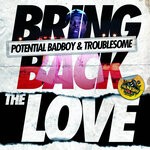 cover: Potential Badboy|Troublesome - Bring Back The Love