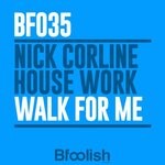 cover: Nick Corline House Work - Walk For Me (Extended Mix)