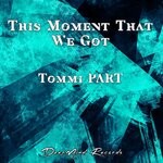 cover: Tommi Part - This Moment That We Got